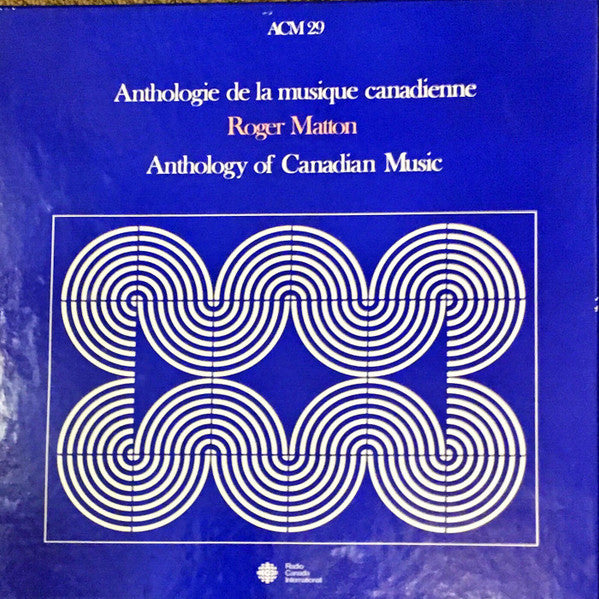 Roger Matton – Anthologie De La Musique Canadienne / Anthology Of Canadian Music (1987 - CAN - NM) - USED vinyl