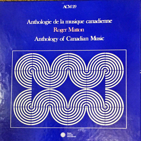 Roger Matton – Anthologie De La Musique Canadienne / Anthology Of Canadian Music (1987 - CAN - NM) - USED vinyl