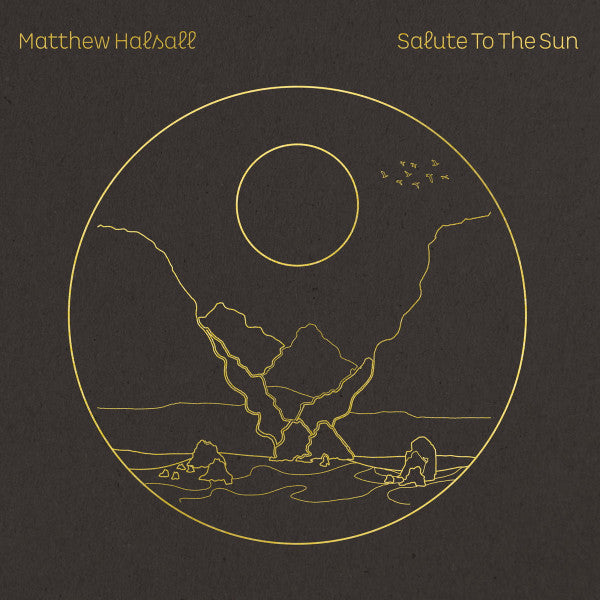 Matthew Halsall – Salute To The Sun - new vinyl