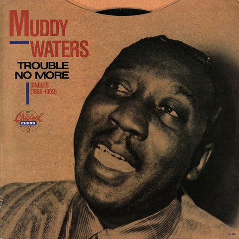 Muddy Waters – Trouble No More・Singles (1955-1959) (USA - 1989 - NM) -