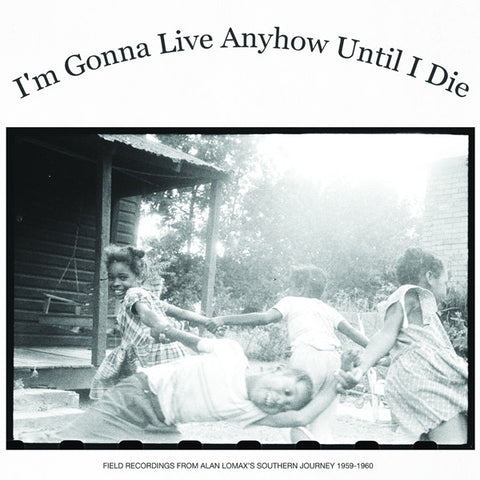 Various – I'm Gonna Live Anyhow Until I Die: Field Recordings Of Alan Lomax's "Southern Journey", 1959-1960 (2010 - USA - VG+) - USED vinyl