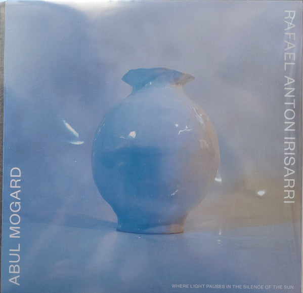 Abul Mogard & Rafael Anton Irisarri – Where Light Pauses In The Silence Of The Sun - new vinyl
