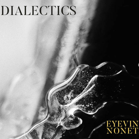 Eyevin Nonet - Dialectics - new CD