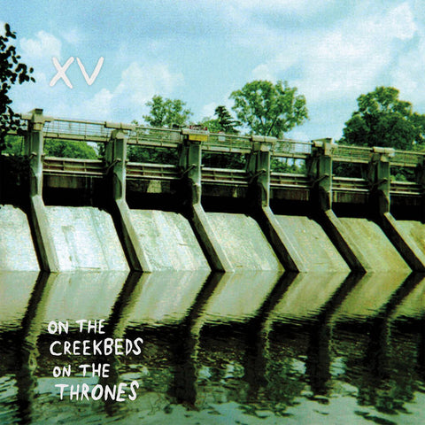 XV - On The Creekbeds On The Thrones - new vinyl
