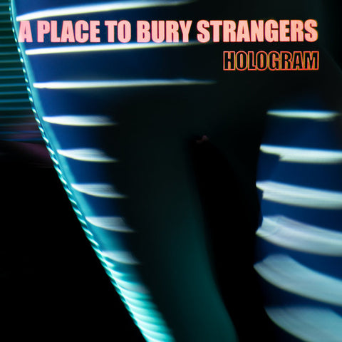 A Place To Bury Strangers – Hologram - new vinyl