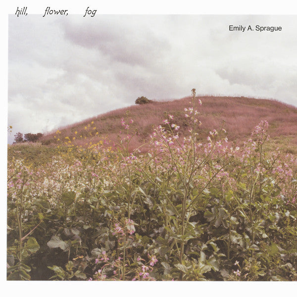Emily A. Sprague ‎– Hill, Flower, Fog - new vinyl