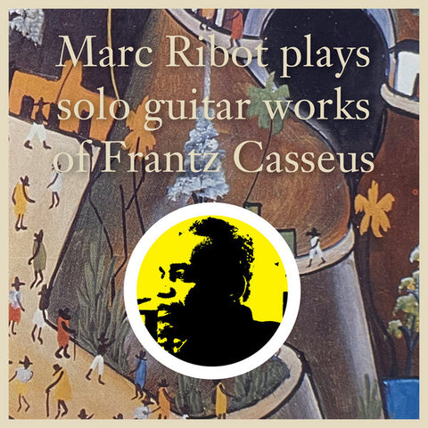 Marc Ribot – Marc Ribot Plays Solo Guitar Works of Frantz Casseus - new vinyl