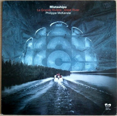 Philippe McKenzie – Mistashipu - La Grande Rivière - Great River - USED vinyl