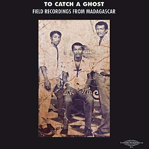 V/A - To Catch a Ghost: Field Recordings from Madagascar - new vinyl